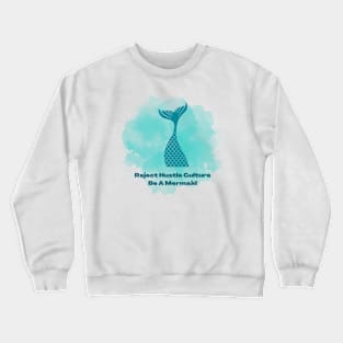 Reject Hustle Culture - Be A Mermaid (Blue) Crewneck Sweatshirt